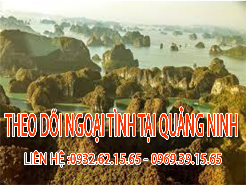 Dịch vụ Thu thập chứng cứ ngoại tình chất lượng tại Quảng Ninh